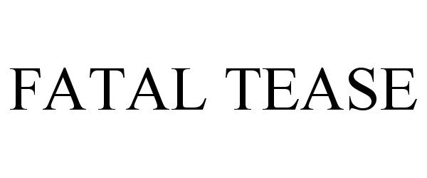 Trademark Logo FATAL TEASE