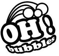 Trademark Logo OH! BUBBLES