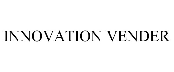 Trademark Logo INNOVATION VENDER