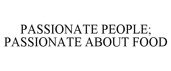  PASSIONATE PEOPLE; PASSIONATE ABOUT FOOD