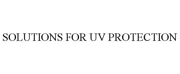 Trademark Logo SOLUTIONS FOR UV PROTECTION