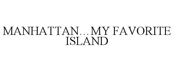 Trademark Logo MANHATTAN...MY FAVORITE ISLAND
