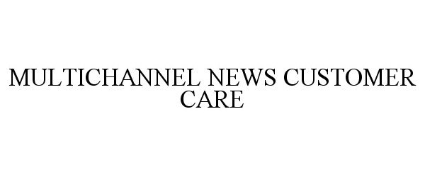 Trademark Logo MULTICHANNEL NEWS CUSTOMER CARE