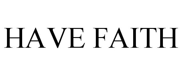 Trademark Logo HAVE FAITH