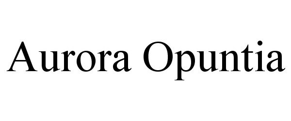 Trademark Logo AURORA OPUNTIA