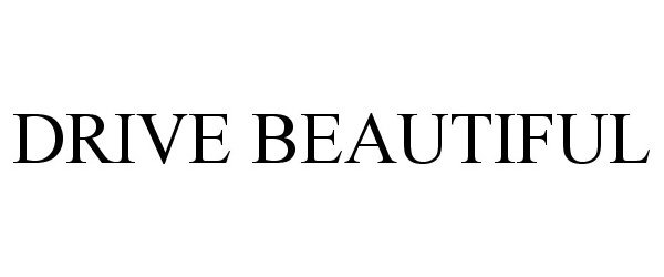 Trademark Logo DRIVE BEAUTIFUL