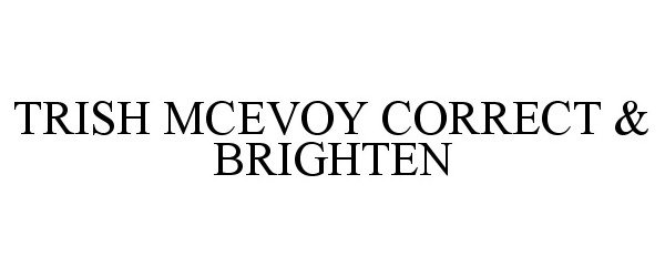 Trademark Logo TRISH MCEVOY CORRECT &amp; BRIGHTEN