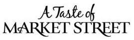 Trademark Logo A TASTE OF MARKET STREET