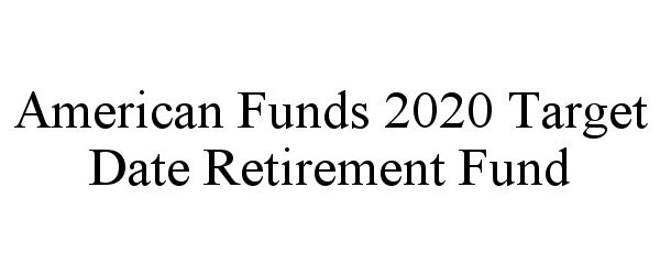  AMERICAN FUNDS 2020 TARGET DATE RETIREMENT FUND