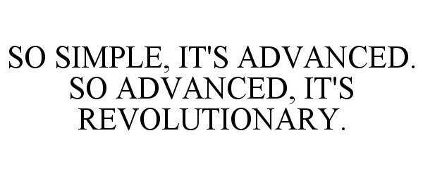  SO SIMPLE, IT'S ADVANCED. SO ADVANCED, IT'S REVOLUTIONARY.