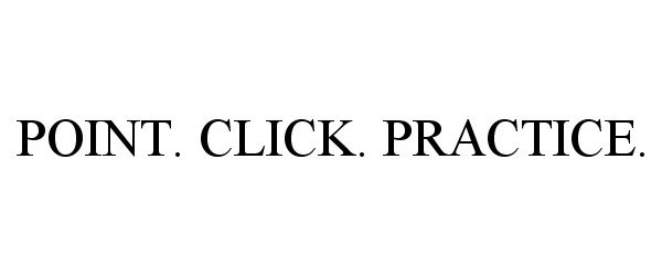 Trademark Logo POINT. CLICK. PRACTICE.