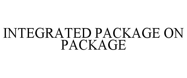  INTEGRATED PACKAGE ON PACKAGE