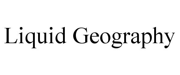 Trademark Logo LIQUID GEOGRAPHY