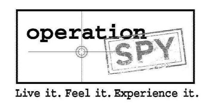  OPERATION SPY LIVE IT. FEEL IT. EXPERIENCE IT.