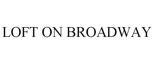 Trademark Logo LOFT ON BROADWAY