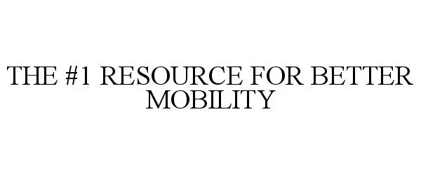 Trademark Logo THE #1 RESOURCE FOR BETTER MOBILITY