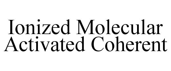 Trademark Logo IONIZED MOLECULAR ACTIVATED COHERENT