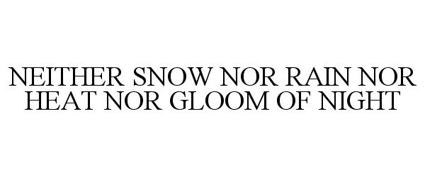  NEITHER SNOW NOR RAIN NOR HEAT NOR GLOOM OF NIGHT
