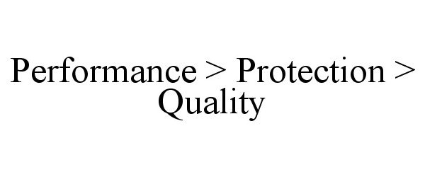 Trademark Logo PERFORMANCE &gt; PROTECTION &gt; QUALITY