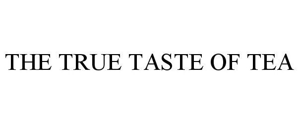 Trademark Logo THE TRUE TASTE OF TEA