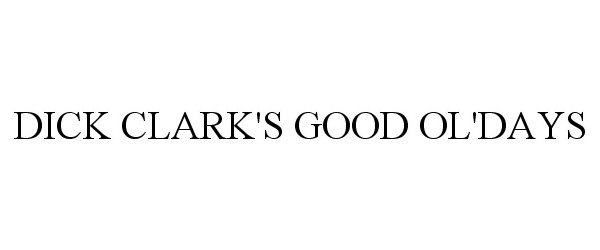 Trademark Logo DICK CLARK'S GOOD OL'DAYS