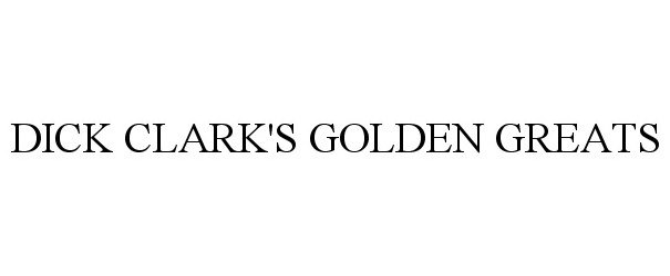 Trademark Logo DICK CLARK'S GOLDEN GREATS