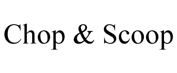  CHOP &amp; SCOOP