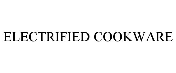 Trademark Logo ELECTRIFIED COOKWARE