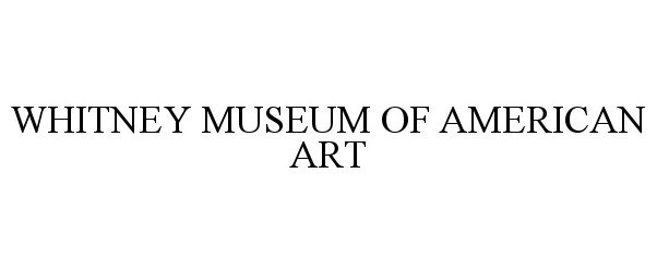 Trademark Logo WHITNEY MUSEUM OF AMERICAN ART
