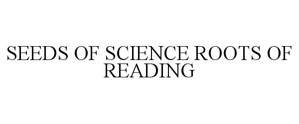 Trademark Logo SEEDS OF SCIENCE ROOTS OF READING