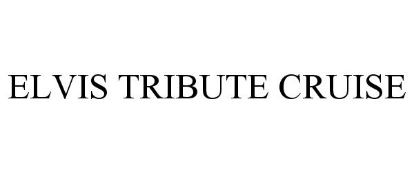 Trademark Logo ELVIS TRIBUTE CRUISE