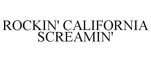  ROCKIN' CALIFORNIA SCREAMIN'