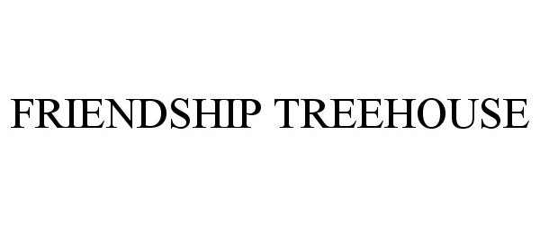 Trademark Logo FRIENDSHIP TREEHOUSE