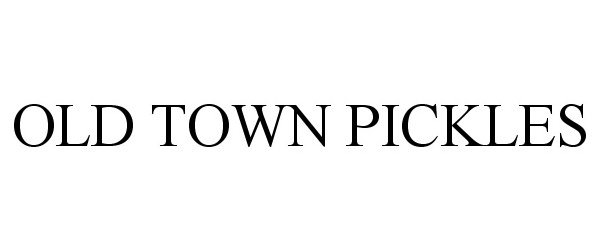 Trademark Logo OLD TOWN PICKLES