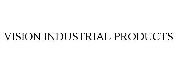Trademark Logo VISION INDUSTRIAL PRODUCTS