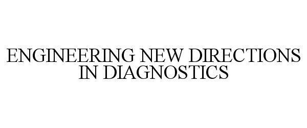  ENGINEERING NEW DIRECTIONS IN DIAGNOSTICS