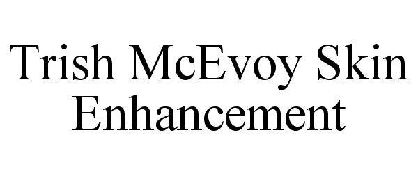  TRISH MCEVOY SKIN ENHANCEMENT