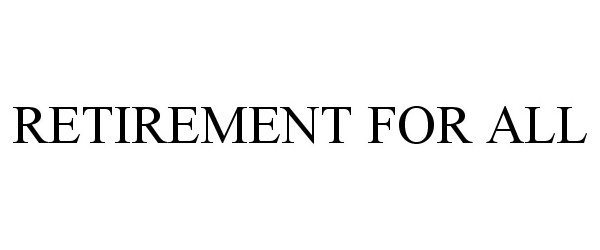 Trademark Logo RETIREMENT FOR ALL