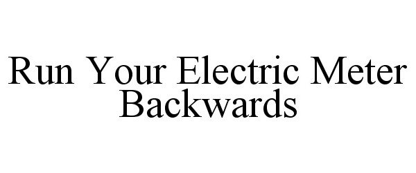  RUN YOUR ELECTRIC METER BACKWARDS