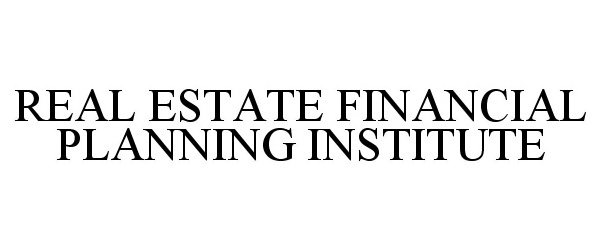  REAL ESTATE FINANCIAL PLANNING INSTITUTE