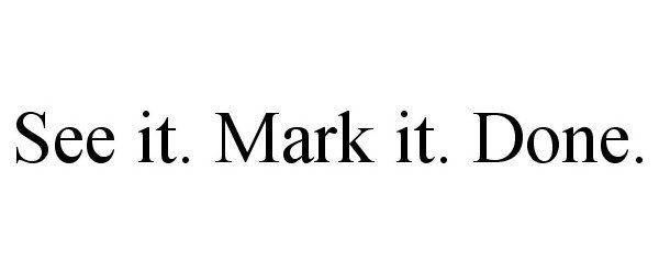 SEE IT. MARK IT. DONE.