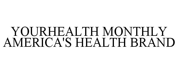  YOURHEALTH MONTHLY AMERICA'S HEALTH BRAND
