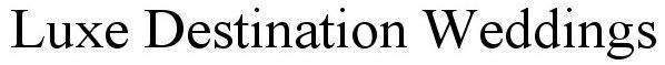 Trademark Logo LUXE DESTINATION WEDDINGS