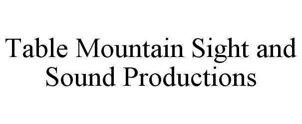 Trademark Logo TABLE MOUNTAIN SIGHT AND SOUND PRODUCTIONS