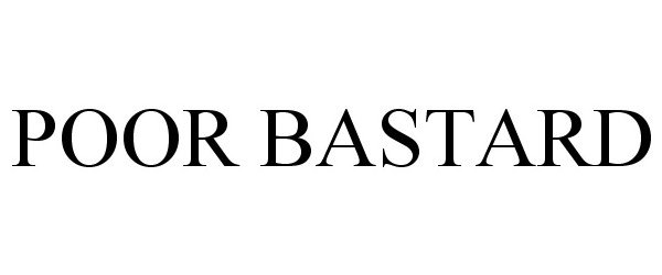 Trademark Logo POOR BASTARD