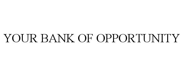  YOUR BANK OF OPPORTUNITY