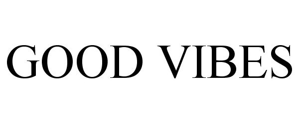 Trademark Logo GOOD VIBES