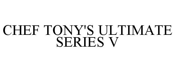  CHEF TONY'S ULTIMATE SERIES V