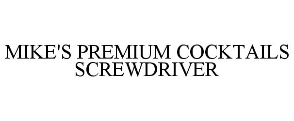 Trademark Logo MIKE'S PREMIUM COCKTAILS SCREWDRIVER