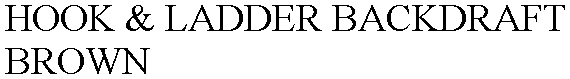 Trademark Logo HOOK &amp; LADDER BACKDRAFT BROWN